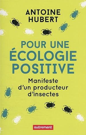 pour une écologie positive : manifeste d'un producteur d'insectes