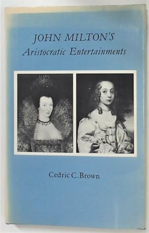 Bild des Verkufers fr John Milton's Aristocratic Entertainments. zum Verkauf von Plurabelle Books Ltd