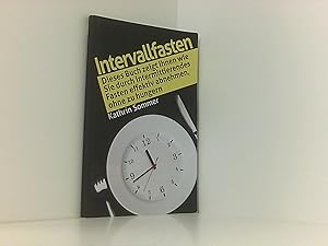 Intervallfasten: Dieses Buch zeigt Ihnen wie Sie durch intermittierendes Fasten effektiv abnehmen...