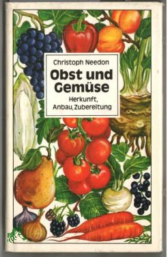Bild des Verkufers fr Obst und Gemse : Herkunft, Anbau, Zubereitung / Christoph Needon zum Verkauf von Antiquariat Artemis Lorenz & Lorenz GbR