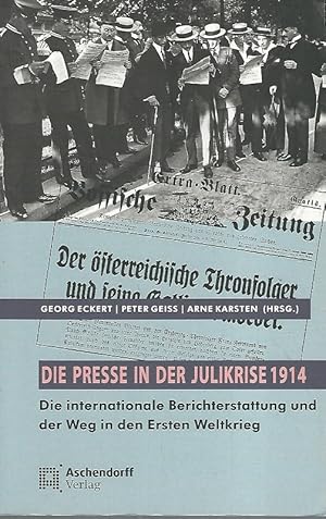 Seller image for Die Presse in der Julikrise 1914. Die internationale Berichterstattung und der Weg in den Ersten Weltkrieg. for sale by Lewitz Antiquariat