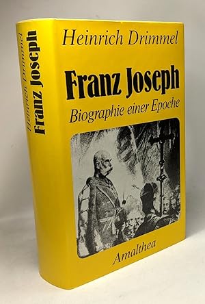 Franz Joseph: Biographie einer Epoche