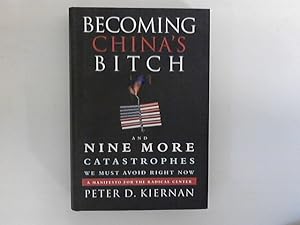 Seller image for Becoming China's Bitch and Nine More Catastrophes :We Must Avoid Right Now: A Manifesto for the Radical Center for sale by ANTIQUARIAT FRDEBUCH Inh.Michael Simon