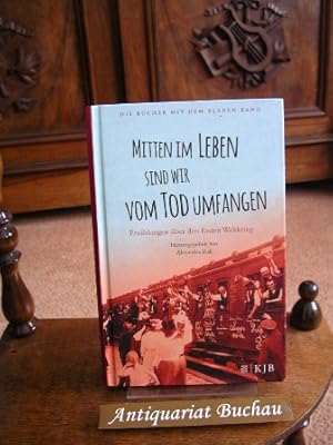 Mitten im Leben sind wir vom Tod umfangen. Erzählungen über den Ersten Weltkrieg. Die Bücher mit ...