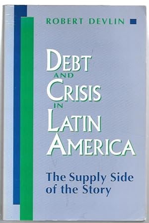 Seller image for Debt and Crisis in Latin America: The Supply Side of the Story. for sale by City Basement Books