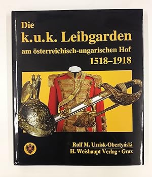 Bild des Verkufers fr Die k.u.k. Leibgarden am sterreichisch-ungarischen Hof 1518-1918. zum Verkauf von Der Buchfreund
