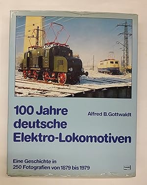 Bild des Verkufers fr 100 Jahre deutsche Elektro-Lokomotiven. Eine Geschichte in 250 Fotografien von 1879-1979. Mit vielen s/w Abb. zum Verkauf von Der Buchfreund