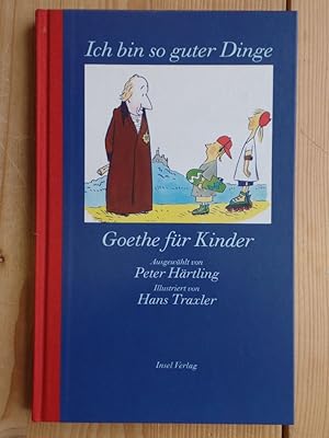 Bild des Verkufers fr Ich bin so guter Dinge : Goethe fr Kinder. ausgew. von Peter Hrtling. Ill. von Hans Traxler zum Verkauf von Antiquariat Rohde