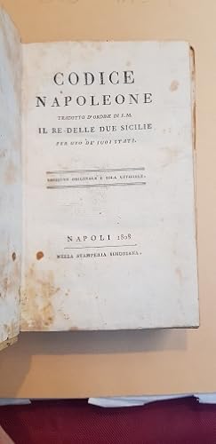 Codice Napoleone tradotto d'ordine di S.M. il Re delle Due Sicilie per uso de' suoi stati. Edizio...