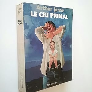 Seller image for Le cri primal. Thrapie primale: Traitement pour la gurison de la nvrose for sale by MAUTALOS LIBRERA