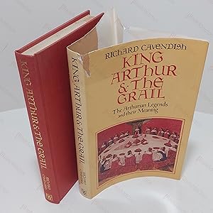 King Arthur and the Grail : The Arthurian Legends and Their Meaning