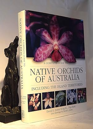 A COMPLETE GUIDE TO THE NATIVE ORCHIDS OF AUSTRALIA. Including The Island Territories