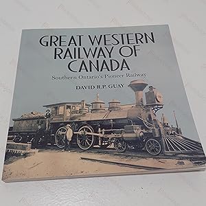Great Western Railway of Canada : Southern Ontario’s Pioneer Railway