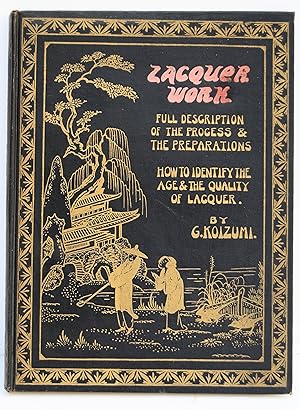 Immagine del venditore per LACQUER WORK. A Practical Exposition of the Art of Lacquering together with Valuable Notes for the Collector. By G. Koizumi. With Foreword by Lt.-Col. E. F. Strange of the Victoria and Albert Museum. Profusely Illustrated by Half-tone and Collotype Plates. venduto da Marrins Bookshop