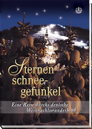 Sternenschneegefunkel: Eine Reise durchs deutsche Weihnachtswunderland