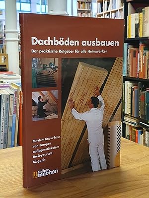 Dachböden ausbauen - Der praktische Ratgeber für alle Heimwerker,