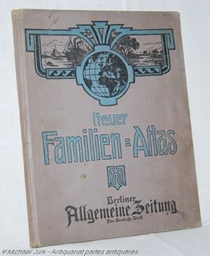 Neuer Familien-Atlas. - Berliner Allgemeine Zeitung. - Das Deutsche Blatt. Bearbeitet nach dem ne...