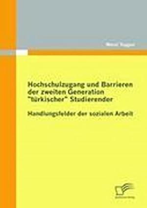 Seller image for Hochschulzugang und Barrieren der zweiten Generation "trkischer" Studierender - Handlungsfelder der sozialen Arbeit for sale by Rheinberg-Buch Andreas Meier eK