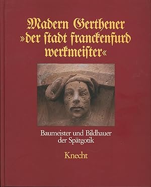 Seller image for Madern Gerthener "der Stadt Franckenfurd Werkmeister": Baumeister und Bildhauer der Sptgotik. for sale by Antiquariat Kastanienhof