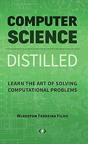 Bild des Verkufers fr Computer Science Distilled: Learn the Art of Solving Computational Problems zum Verkauf von Redux Books