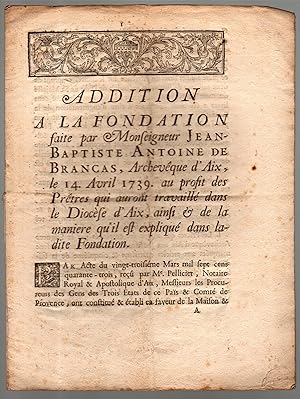 Addition à la Fondation faite par Monseigneur de Brancas, Archevêque d'Aix, le 14 avril 1739, au ...