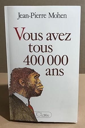 Vous avez tous 400 000 ans