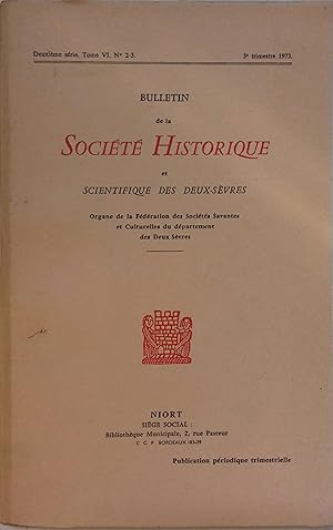 Seller image for Bulletin de la Socit historique et Scientifique des Deux-Svres. Deuxime srie. Tome VI. N 2-3. 3 e trimestre 1973. for sale by Librairie Et Ctera (et caetera) - Sophie Rosire