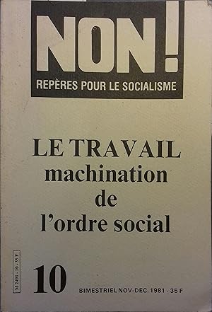 Image du vendeur pour Non ! Repres pour le socialisme N 10. Le travail machination de l'ordre social. Novembre-dcembre 1981. mis en vente par Librairie Et Ctera (et caetera) - Sophie Rosire