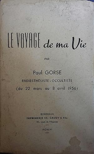Le voyage de ma vie par Paul Gorse, radiesthésiste, occultiste. (Du 22 mars au 8 avril 1956).