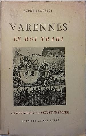 Varennes, le roi trahi.