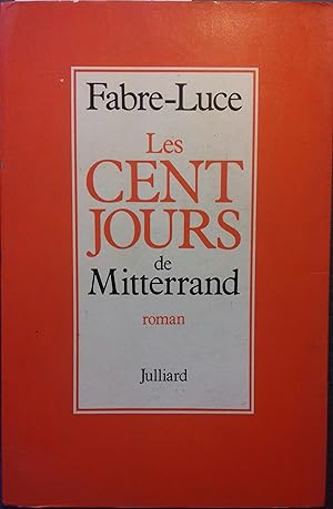 Les cents jours de Mitterrand. Roman.