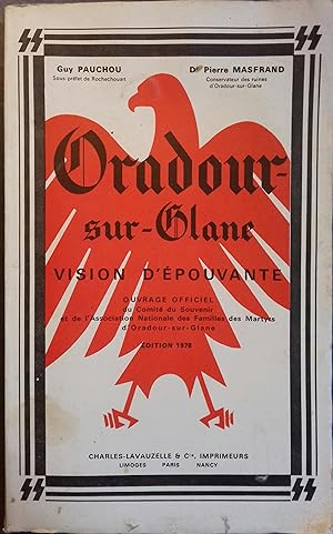 Oradour-sur-Glane, vision d'épouvante. Ouvrage officiel.