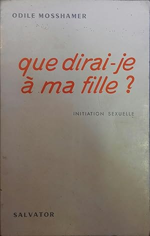 Seller image for Que dirai-je  ma fille ? Initiation sexuelle. for sale by Librairie Et Ctera (et caetera) - Sophie Rosire