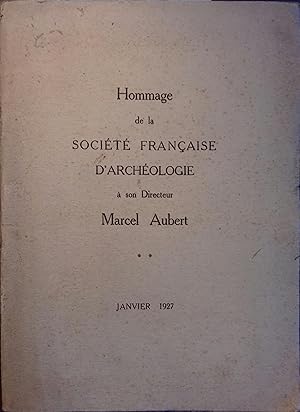 Hommage de la société française d'archéologie à son directeur - Marcel Aubert. Janvier 1927.