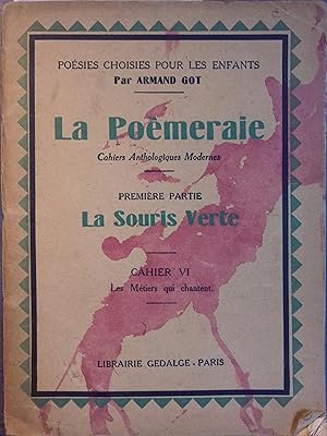 La poèmeraie. Cahiers anthologiques modernes. Première partie : La souris verte. Cahier VI : Les ...