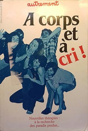 A corps et à cri ! Nouvelles thérapies : à la recherche des paradis perdus Octobre 1982.