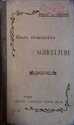 Cours élémentaire d'agriculture. A l'usage de l'enseignement primaire supérieur et de l'enseignem...