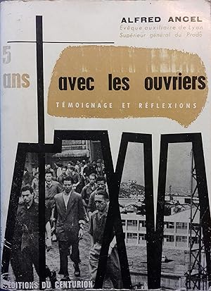 5 ans avec les ouvriers. Témoignage et réflexions.