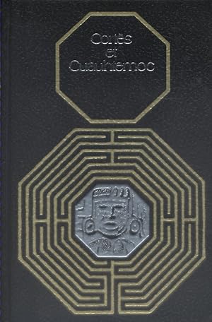 Cortès et Cuauhtemoc. Vie et mort de la civilisation aztèque.