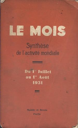 Le Mois. Synthèse de l'activité mondiale. Du 1er juillet au 1er août 1931. (Politique - Economie ...