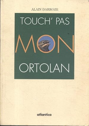 Touch' pas mon ortolan.