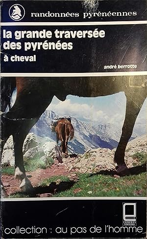 La grande traversée des Pyrénées à cheval. De l'Atlantique à la Méditerrannée.