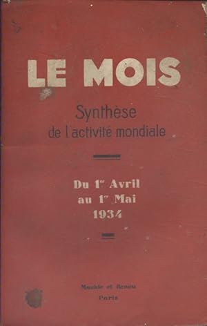 Le Mois. Synthèse de l'activité mondiale. Du 1er avril au 1er mai 1934. (Politique - Economie - V...