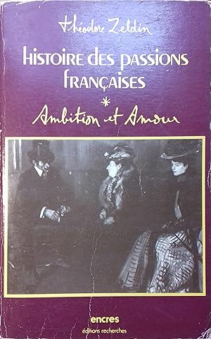 Histoire des passions françaises. Tome 1 : Ambition et amour.