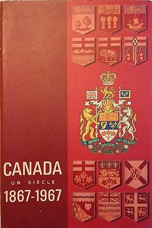 Canada. Un siècle, 1867 - 1967.