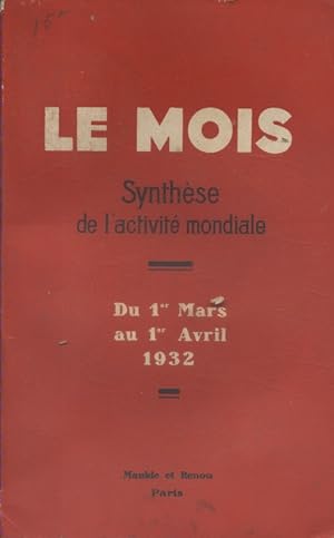 Le Mois. Synthèse de l'activité mondiale. Du 1er mars au 1er avril 1932. (Politique - Economie - ...