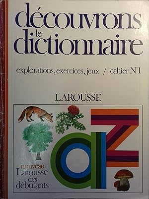 Découvrons le dictionnaire. Explorations, exercices, jeux / Cahier N°1.