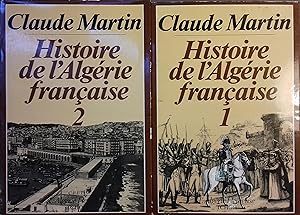 Histoire de l'Algérie française, tomes 1 et 2. L'Algérie heureuse.