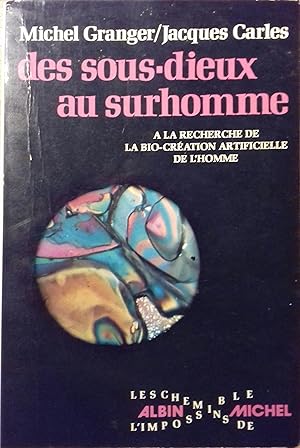 Bild des Verkufers fr Des sous-dieux au surhomme. A la recherche de la bio-cration artificielle de l'homme. zum Verkauf von Librairie Et Ctera (et caetera) - Sophie Rosire