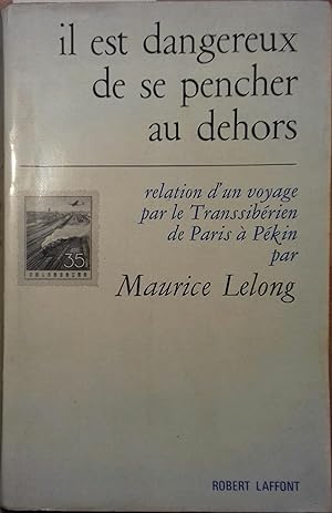 Il est dangereux de se pencher au dehors. Relation d'un voyage par le Transsibérien de Paris à Pé...